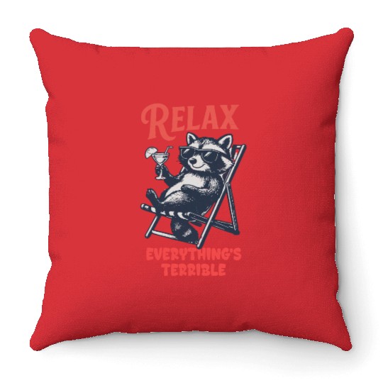 Relax Everything's Terrible Raccoon Design Throw Pillows