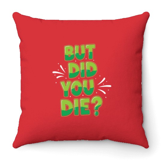 Humorous Green Text Bubble But Did You Die? Throw Pillows