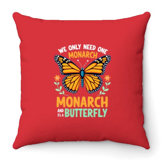 We Only Need One Monarch Butterfly Throw Pillows