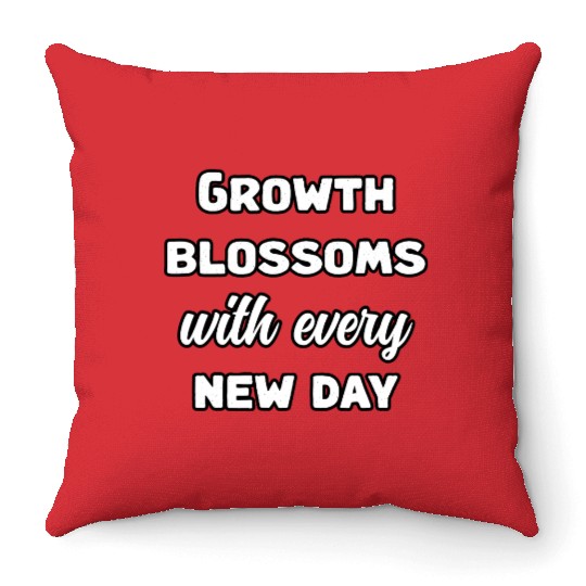 Growth Blossoms With Every New Day Design	 Throw Pillows