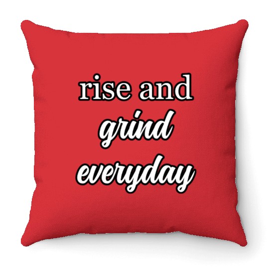 Start Your Day Right: Rise and Grind Motto	 Throw Pillows