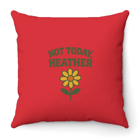 Not Today Heather Flower Graphic Throw Pillows