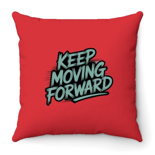 Keep Moving Forward – Inspiring Typography Quote Throw Pillows