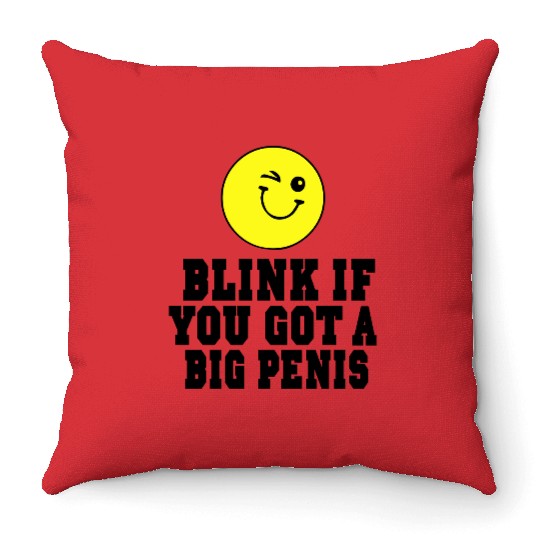 BLINK IF YOU GOT A BIG PENIS Throw Pillows