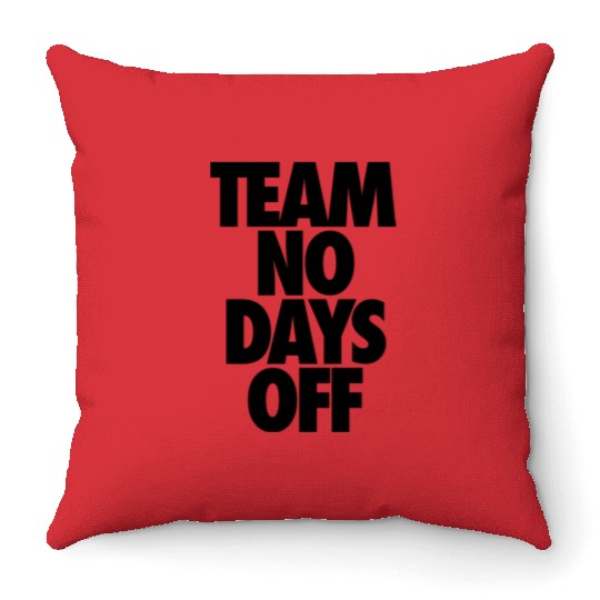 Team No Days Off Throw Pillows