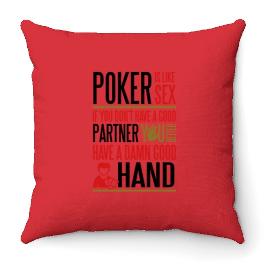 Poker is like sx. Better have a good hand Throw Pillows