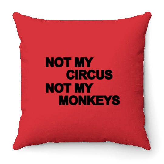 Not my circus, not my monkeys Throw Pillows