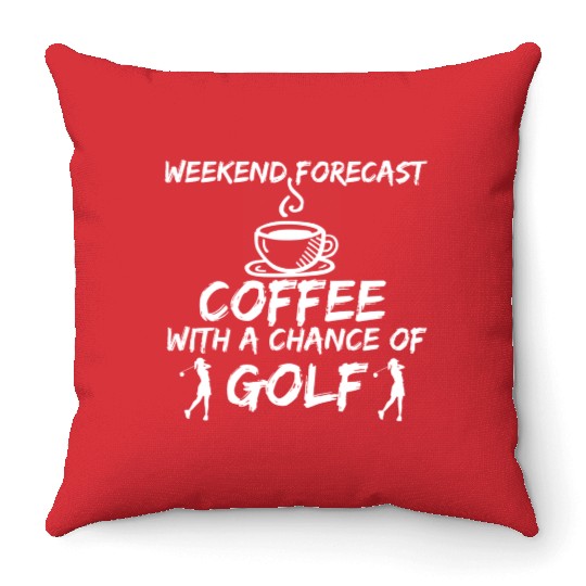 Golf - Weekend forecast coffee with a chance Throw Pillows