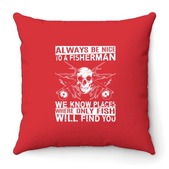 Fisherman - Places where only fish will find you Throw Pillows