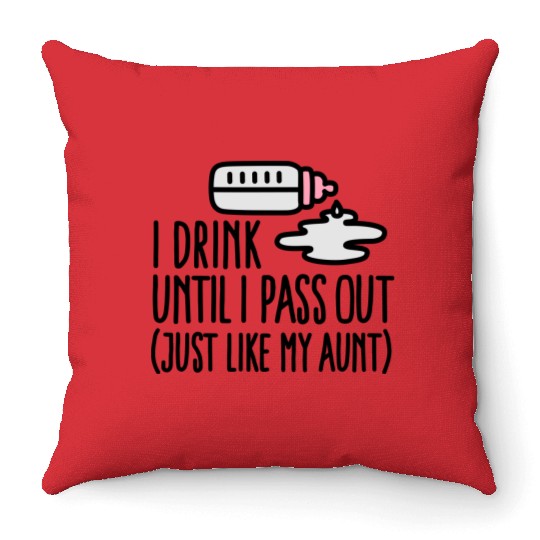 I drink until I pass out just like my aunt Throw Pillows
