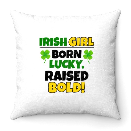Born Lucky, Raised Bold Irish Girl St Patricks day Throw Pillows