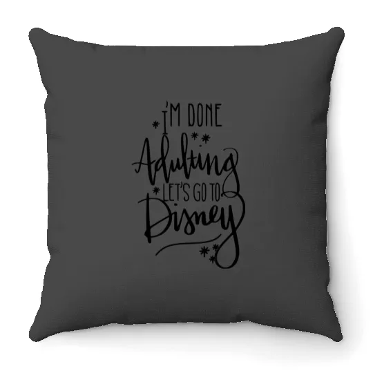 Im done adulting lets go to disney Throw Pillows