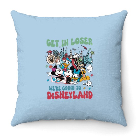 Get in loser were going to Disneyland Throw Pillows