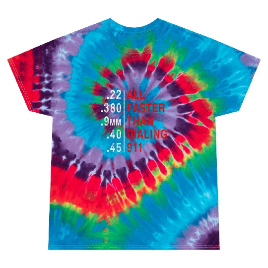 All Faster Than Dialing 911 Weapon Bullet Ammo Tie Dye T Shirts