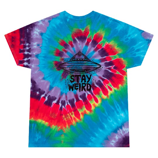Stay Weird Tie Dye T Shirts