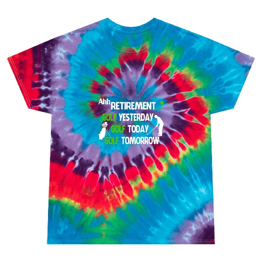 Ahh retirement gold yesterday golf today golf Tie Dye T Shirts
