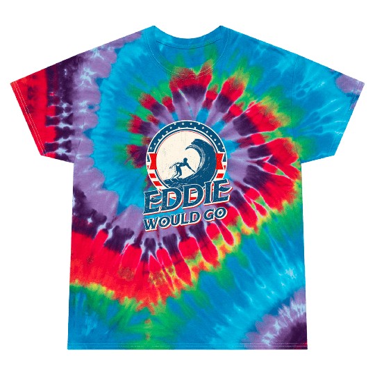 Eddie would go Tie Dye T Shirts