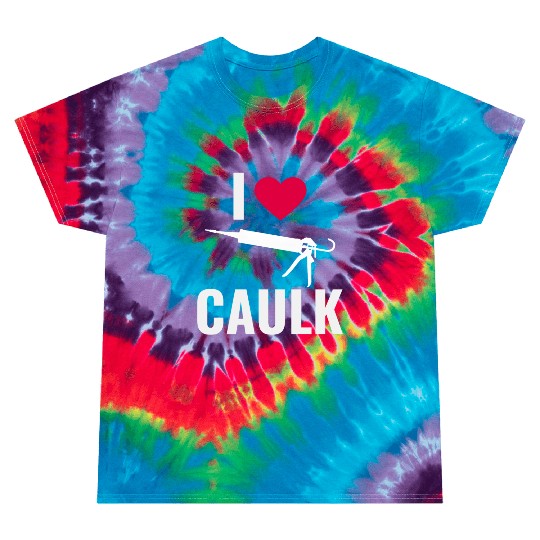 I love Caulk Funny Construction Worker Tie Dye T Shirts