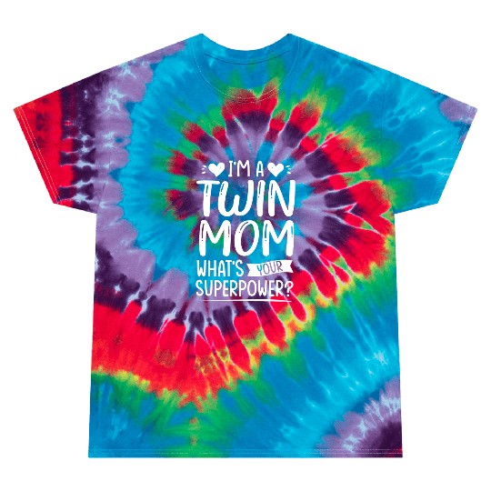 I Am Twin Mom! What's Your Superpower? Tie Dye T Shirts