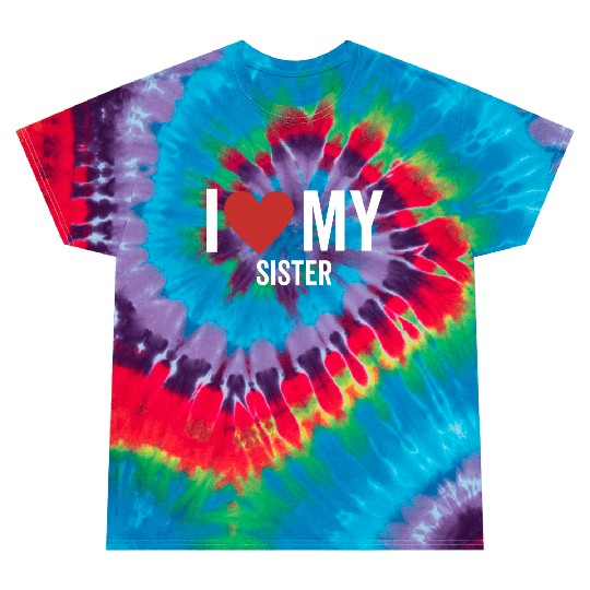 I Love My Sister Tie Dye T Shirts