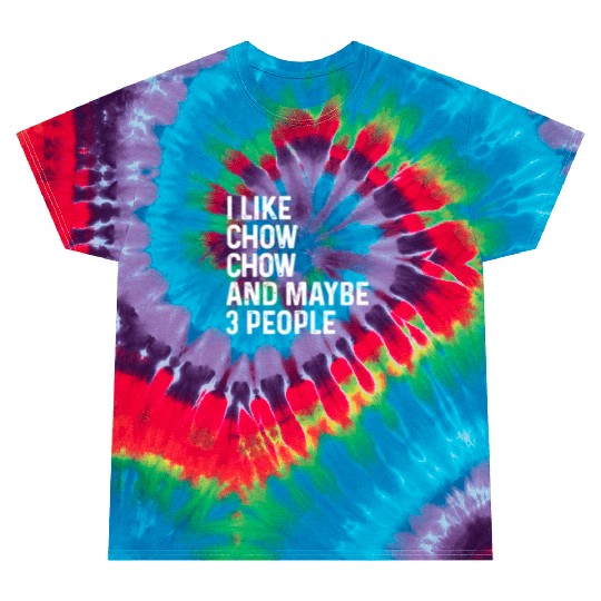I Like Chow Chow And Maybe 3 People Dog Lover Gift Tie Dye T Shirts