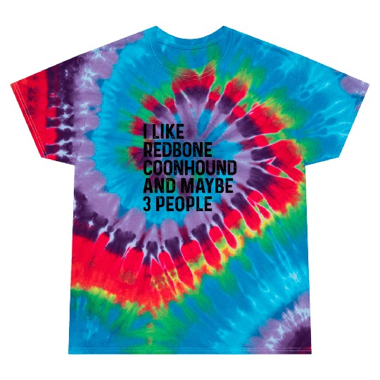 I Like Redbone Coonhound And Maybe 3 People Dog Tie Dye T Shirts