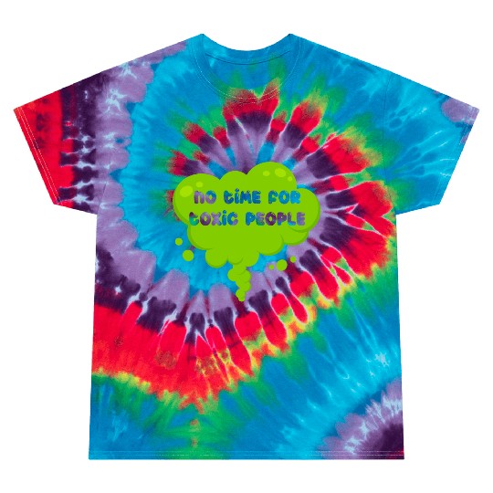 No time for toxic people Tie Dye T Shirts
