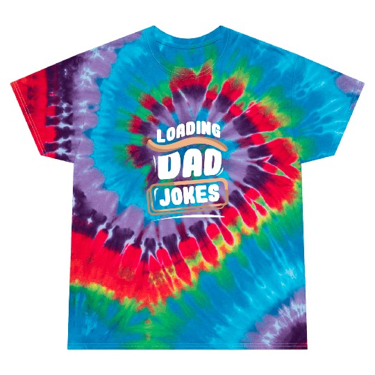 Loading Dad Jokes Daddy Father Sarcastic Dad Joke Tie Dye T Shirts