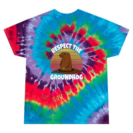 Respect The Groundhog Tie Dye T Shirts