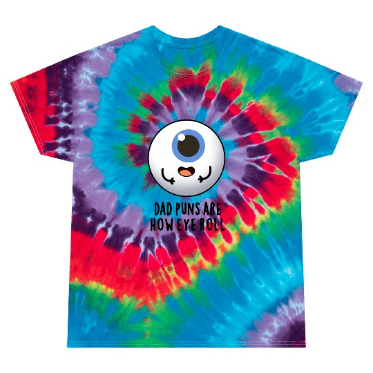 Dad Puns Are How Eye Roll Funny Eyeball Pun Tie Dye T Shirts