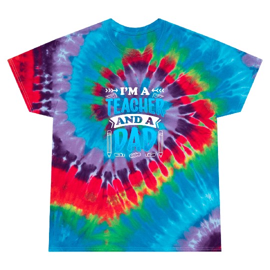 I'm A Teacher And A Dad Homeschool Homeschooling Tie Dye T Shirts