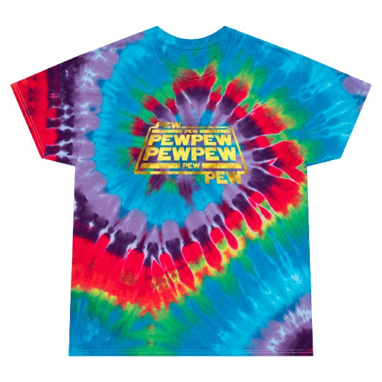 Pew Pew Pew Tie Dye T Shirts