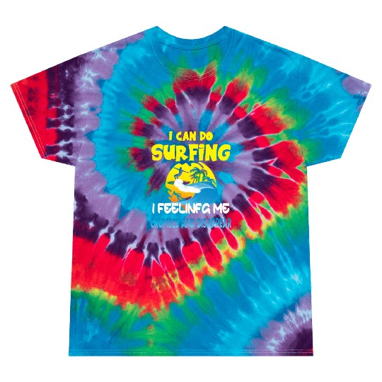 i can do surfing i feeling me crumble Tie Dye T Shirts