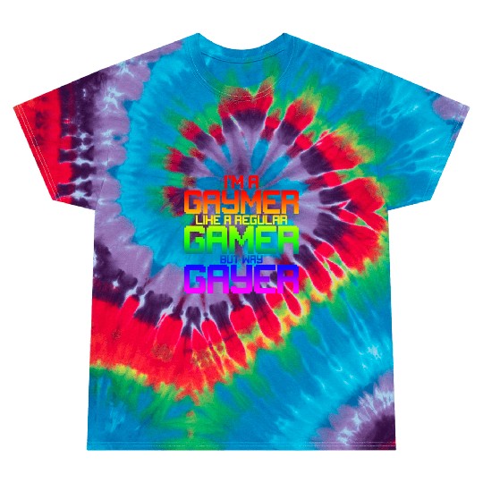 I'm A Gaymer, Like A Regular Gamer But Way Gayer 2 Tie Dye T Shirts