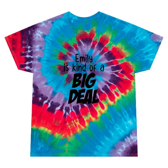 Emily is Kind of a Big Deal Tie Dye T Shirts