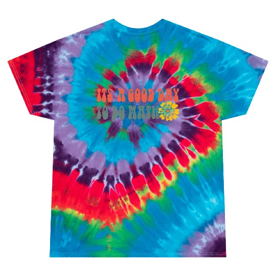Its A Good Day To Do Math Tie Dye T Shirts Back To School