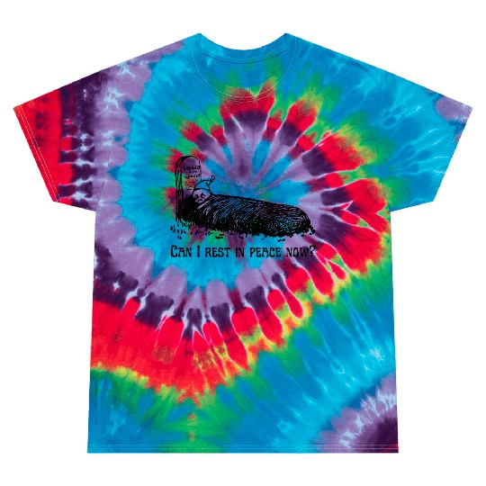 Can I Rest In Peace Now? Skeleton Trying To Sleep Tie Dye T Shirts