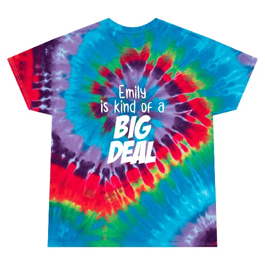Emily is Kind of a Big Deal Tie Dye T Shirts