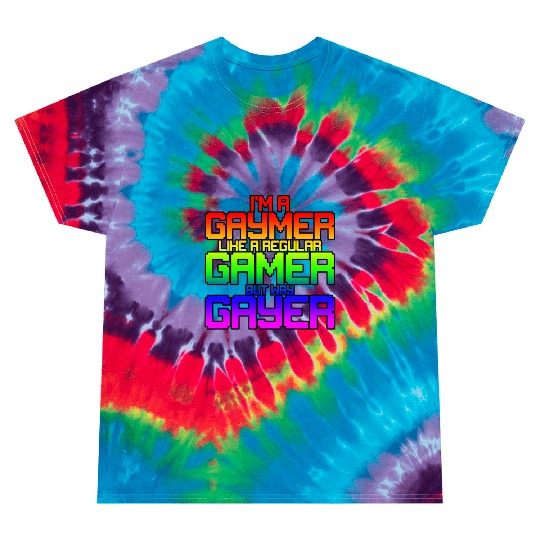 I'm A Gaymer, Like A Regular Gamer But Way Gayer 2 Tie Dye T Shirts