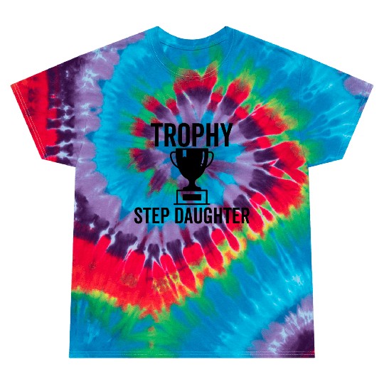 Trophy Step Daughter Tie Dye T Shirts