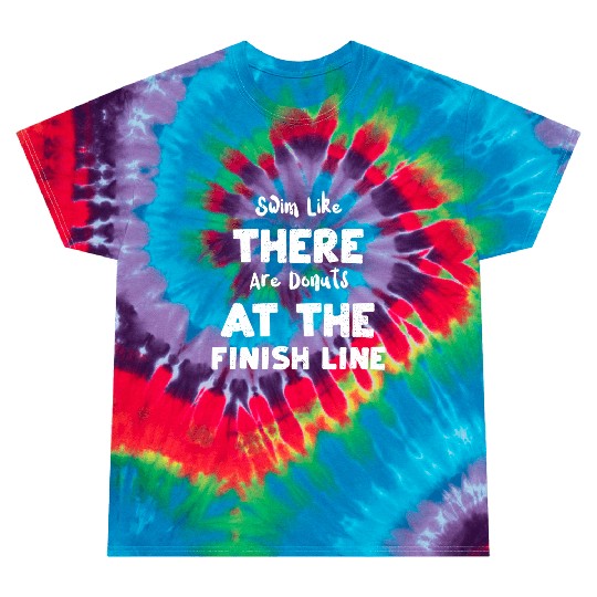 Swim Like There Are Donuts At Th... Tie Dye T Shirts