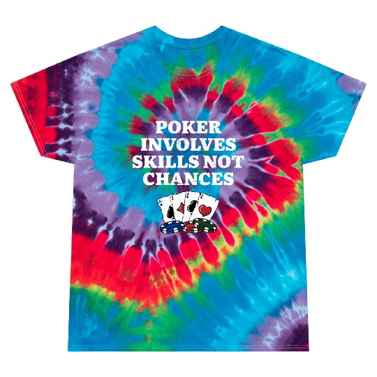 Poker Involves Skills not Chances Poker Player Tie Dye T Shirts