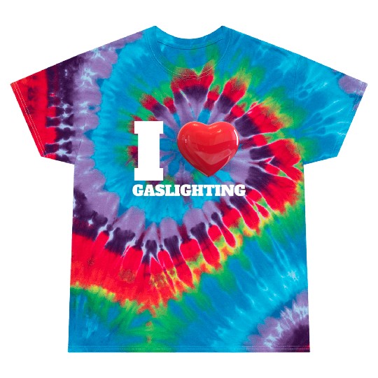 Ilove gaslighting Tie Dye T Shirts