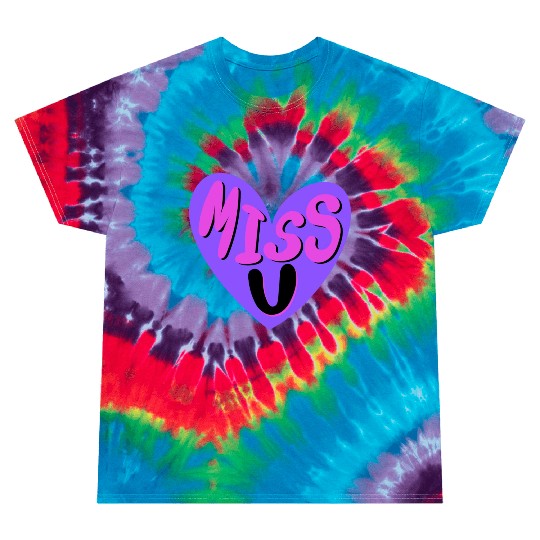 I MISS YOU Tie Dye T Shirts