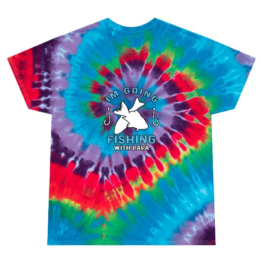 I'm going fishing with Papa Daddy Tie Dye T Shirts