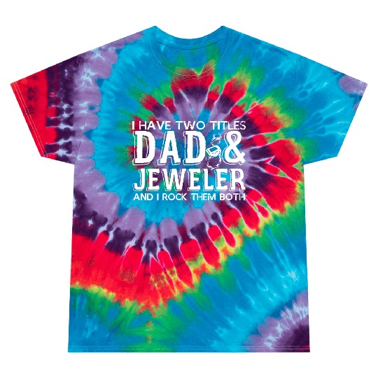 Jewelry Dad Father Joke Jeweler Daddy Jewellery Tie Dye T Shirts