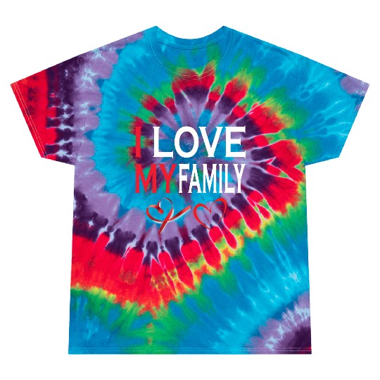 i love my family Tie Dye T Shirts