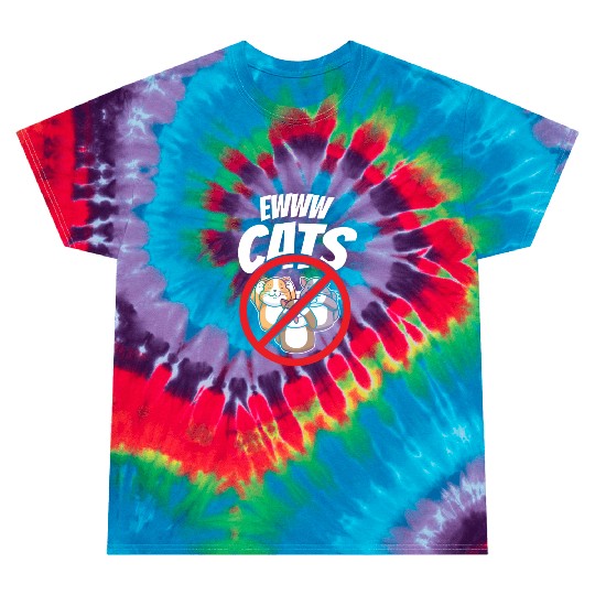 Eww Cats Sayings Lover Puppy Animal Dog Tie Dye T Shirts