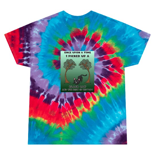 Once upon a time i picked up a black cat the rest Tie Dye T Shirts