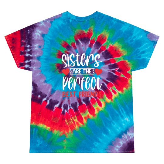 Sisters Are The Perfect Best Friends Sister Team Tie Dye T Shirts